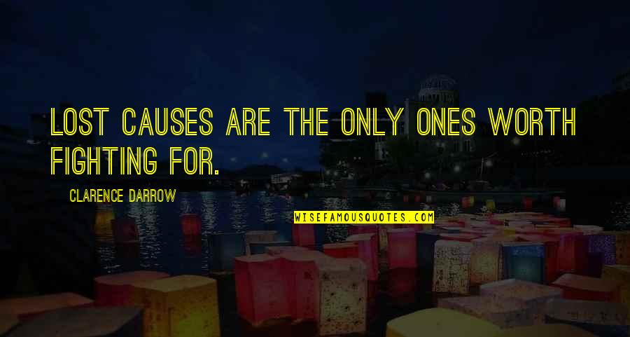 If It's Not Worth Fighting For Quotes By Clarence Darrow: Lost causes are the only ones worth fighting