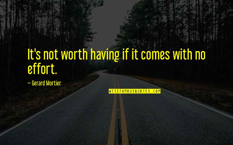 If It's Not Worth It Quotes By Gerard Mortier: It's not worth having if it comes with