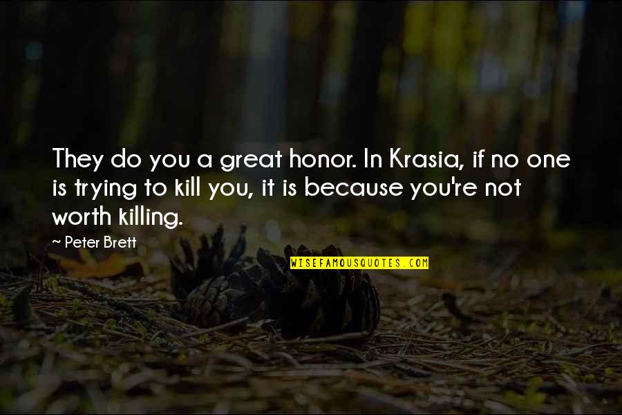 If It's Not Worth It Quotes By Peter Brett: They do you a great honor. In Krasia, If It's Not Worth It Quotes By Peter Brett: They do you a great honor. In Krasia,