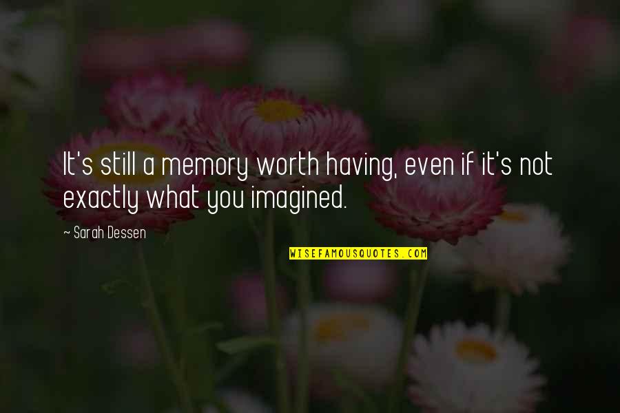 If It's Not Worth It Quotes By Sarah Dessen: It's still a memory worth having, even if