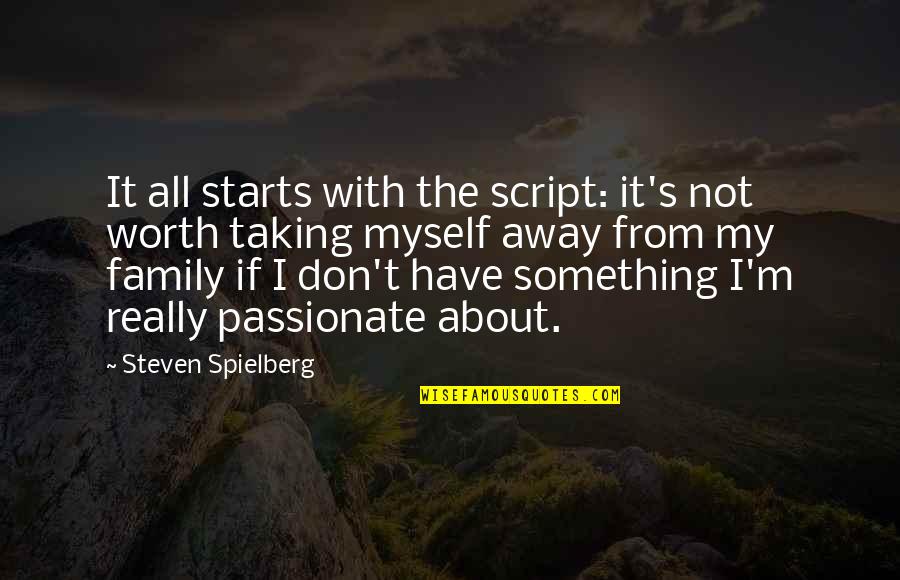 If It's Not Worth It Quotes By Steven Spielberg: It all starts with the script: it's not