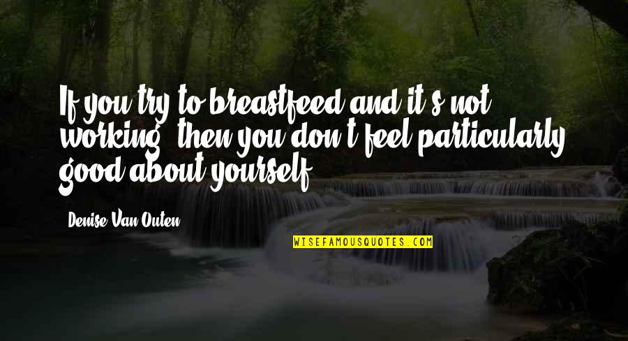 If It's Not You Quotes By Denise Van Outen: If you try to breastfeed and it's not