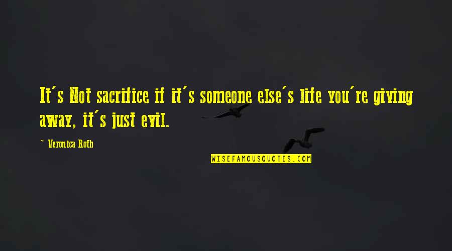 If It's Not You Quotes By Veronica Roth: It's Not sacrifice if it's someone else's life