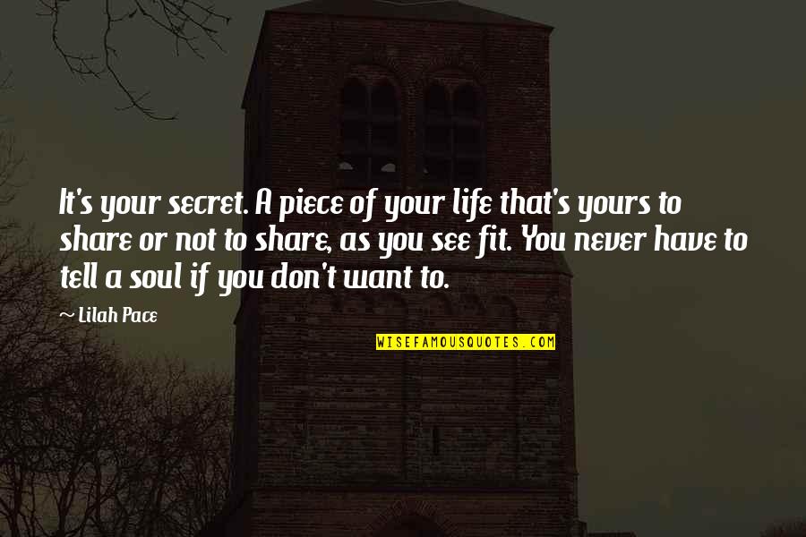 If It's Not Yours Quotes By Lilah Pace: It's your secret. A piece of your life