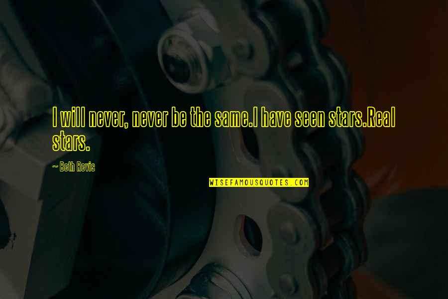 If Its Real It Will Never Be Over Quotes By Beth Revis: I will never, never be the same.I have