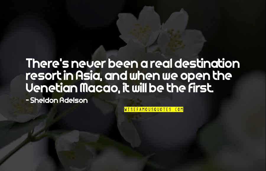 If Its Real It Will Never Be Over Quotes By Sheldon Adelson: There's never been a real destination resort in