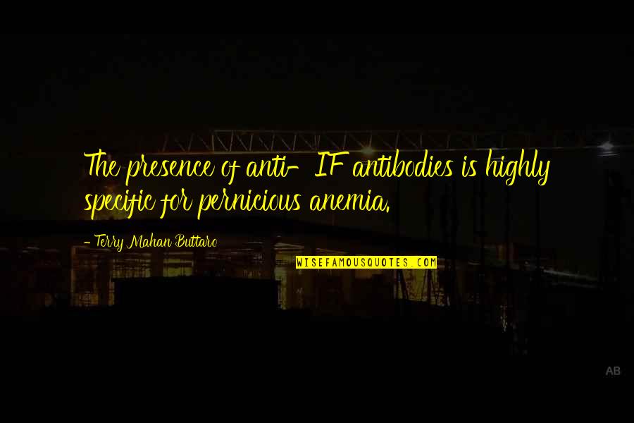 If It's True Love Will Come Back Quotes By Terry Mahan Buttaro: The presence of anti-IF antibodies is highly specific