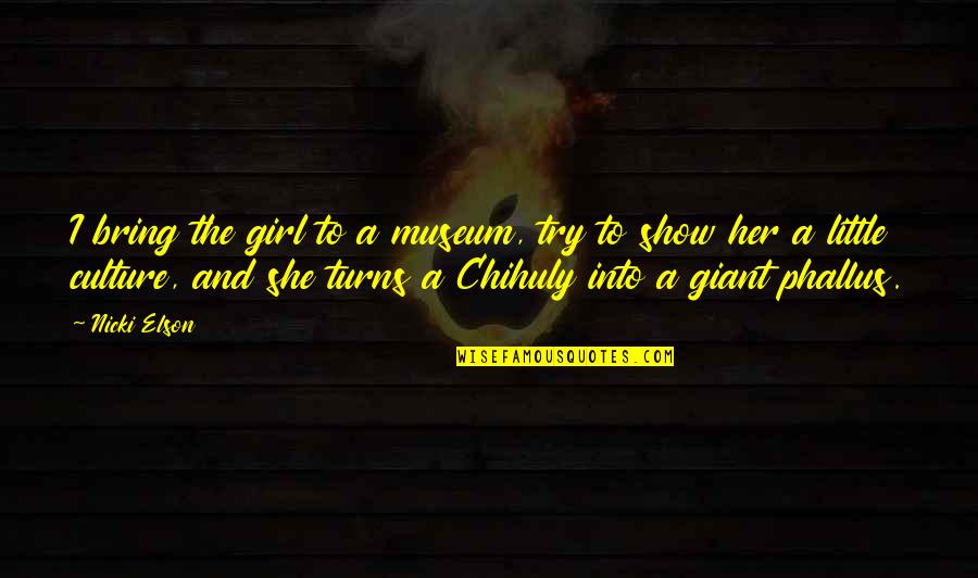 If I've Learned Anything In Life Quotes By Nicki Elson: I bring the girl to a museum, try