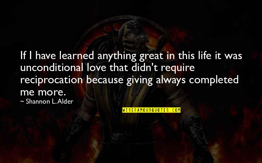 If I've Learned Anything In Life Quotes By Shannon L. Alder: If I have learned anything great in this