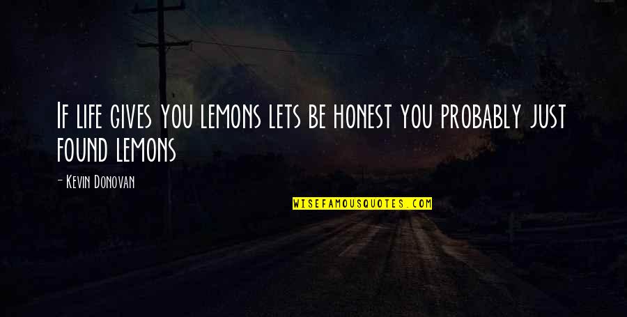 If Life Gives You Quotes By Kevin Donovan: If life gives you lemons lets be honest