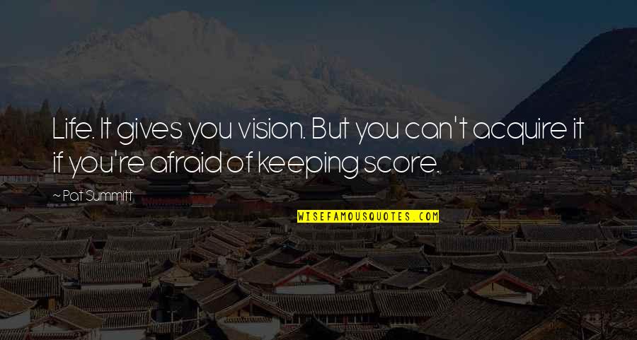 If Life Gives You Quotes By Pat Summitt: Life. It gives you vision. But you can't