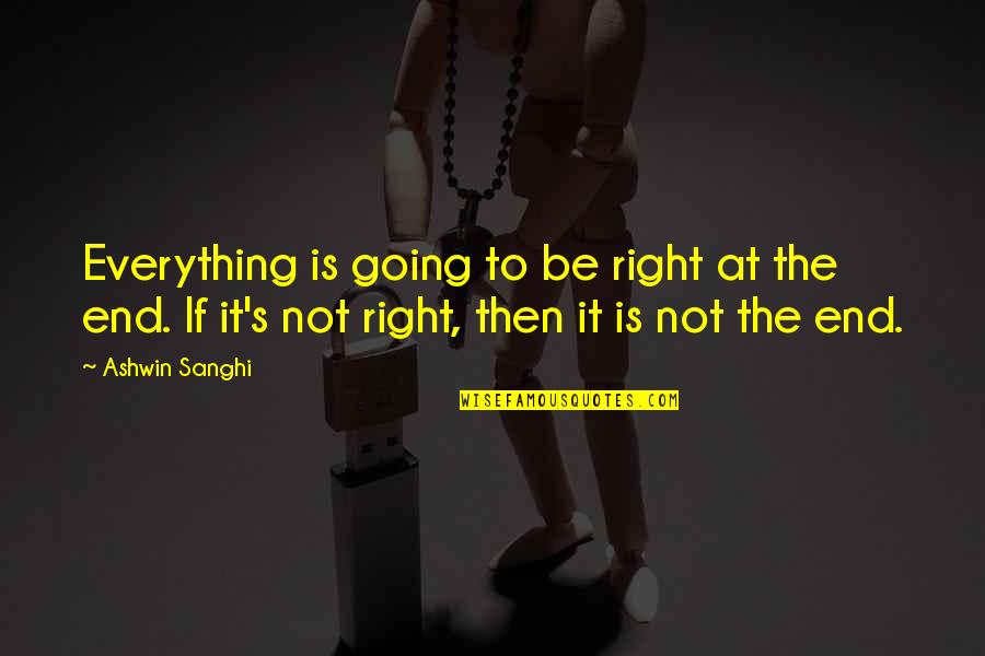 If Life Quotes By Ashwin Sanghi: Everything is going to be right at the