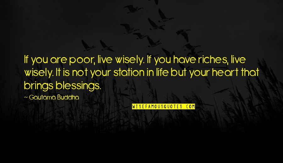 If Life Quotes By Gautama Buddha: If you are poor, live wisely. If you
