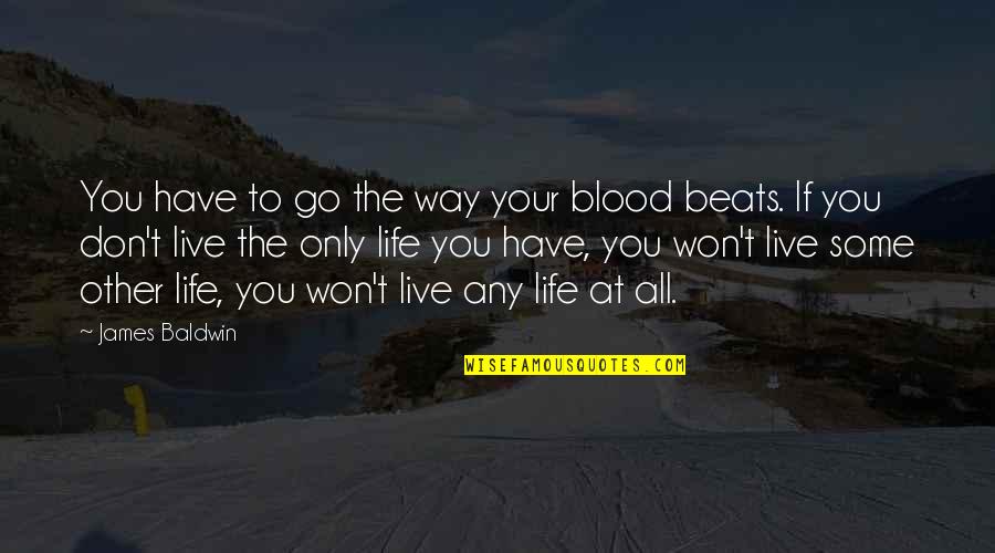 If Life Quotes By James Baldwin: You have to go the way your blood