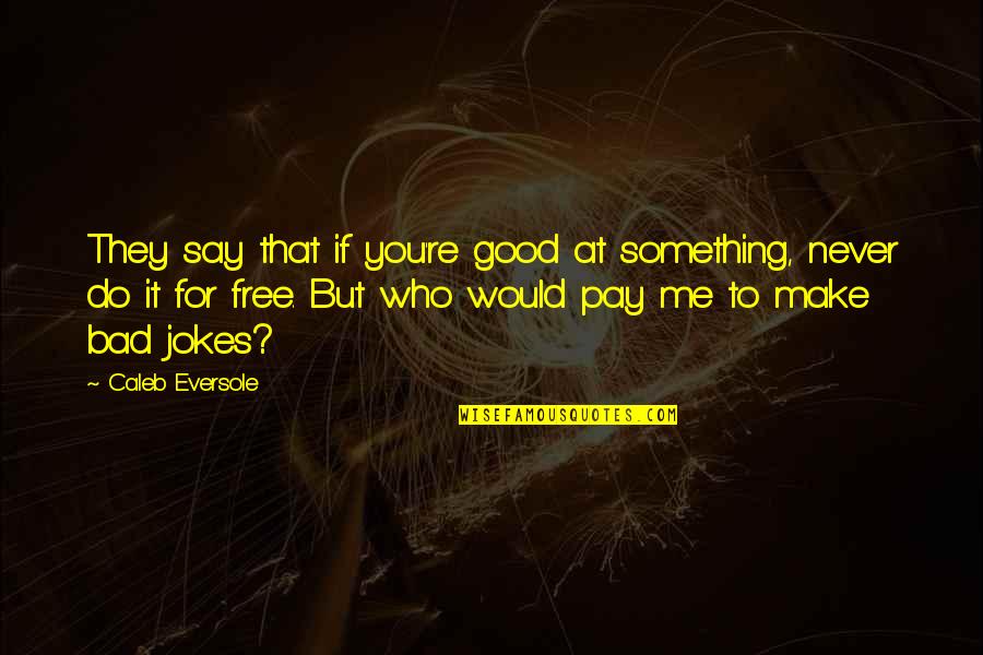 If Life Was Easy Quote Quotes By Caleb Eversole: They say that if you're good at something,