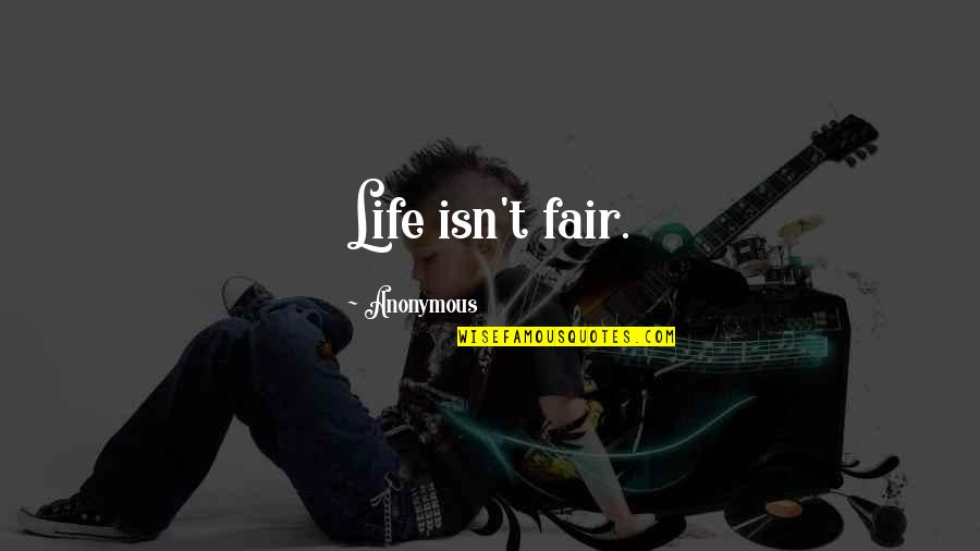 If Life Were Fair Quotes By Anonymous: Life isn't fair. If Life Were Fair Quotes By Anonymous: Life isn't fair.