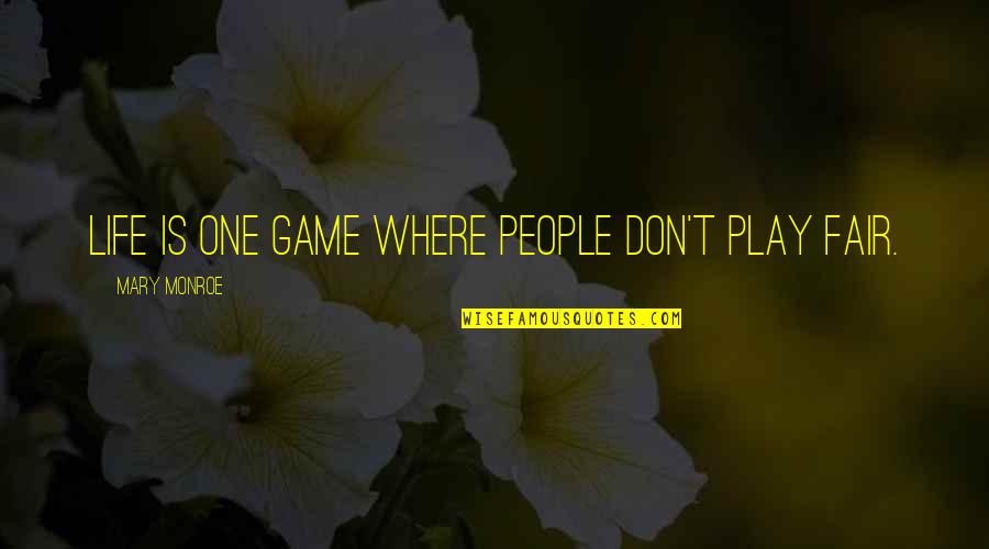 If Life Were Fair Quotes By Mary Monroe: Life is one game where people don't play If Life Were Fair Quotes By Mary Monroe: Life is one game where people don't play