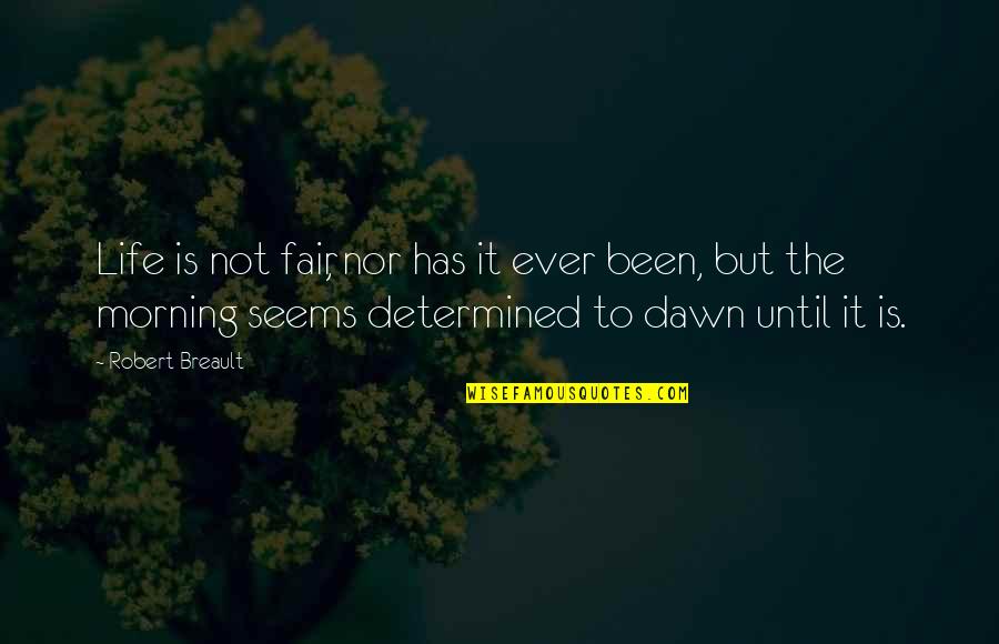 If Life Were Fair Quotes By Robert Breault: Life is not fair, nor has it ever If Life Were Fair Quotes By Robert Breault: Life is not fair, nor has it ever