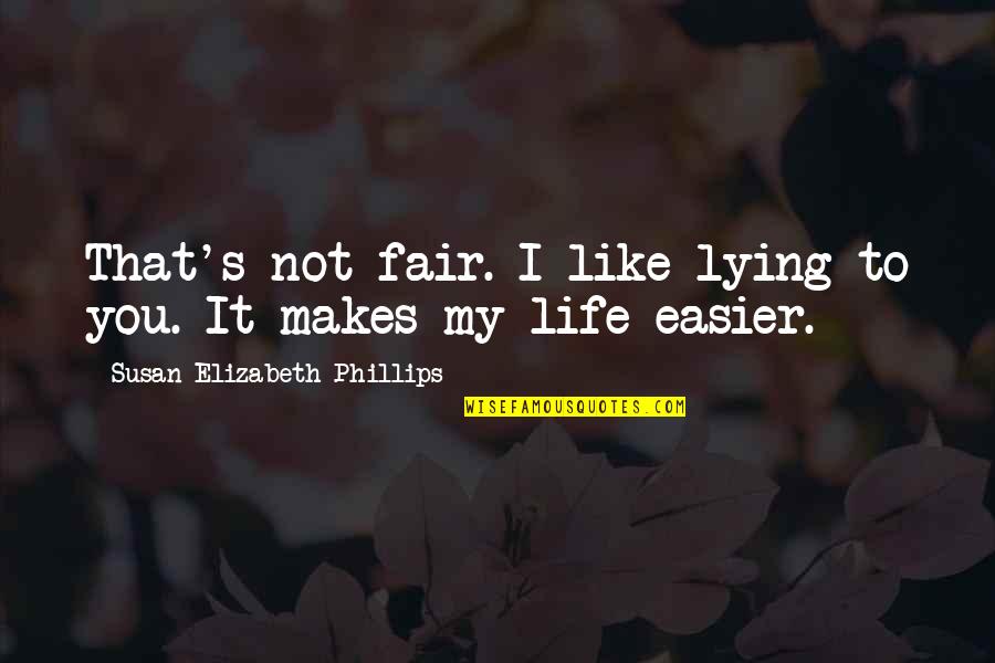 If Life Were Fair Quotes By Susan Elizabeth Phillips: That's not fair. I like lying to you. If Life Were Fair Quotes By Susan Elizabeth Phillips: That's not fair. I like lying to you.