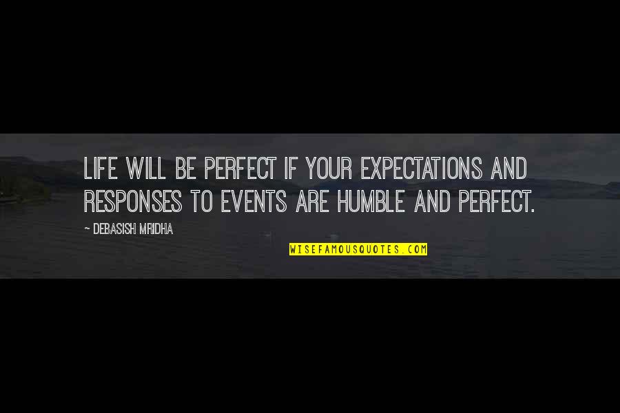 If Life Were Perfect Quotes By Debasish Mridha: Life will be perfect if your expectations and