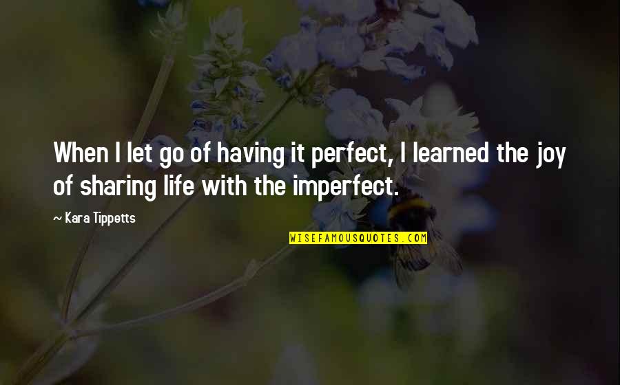 If Life Were Perfect Quotes By Kara Tippetts: When I let go of having it perfect,