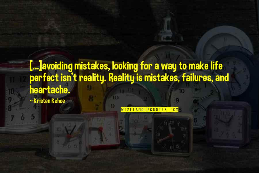 If Life Were Perfect Quotes By Kristen Kehoe: [...]avoiding mistakes, looking for a way to make