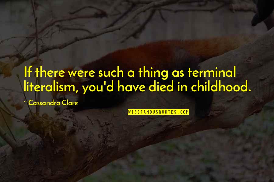 If Life Were Quotes By Cassandra Clare: If there were such a thing as terminal