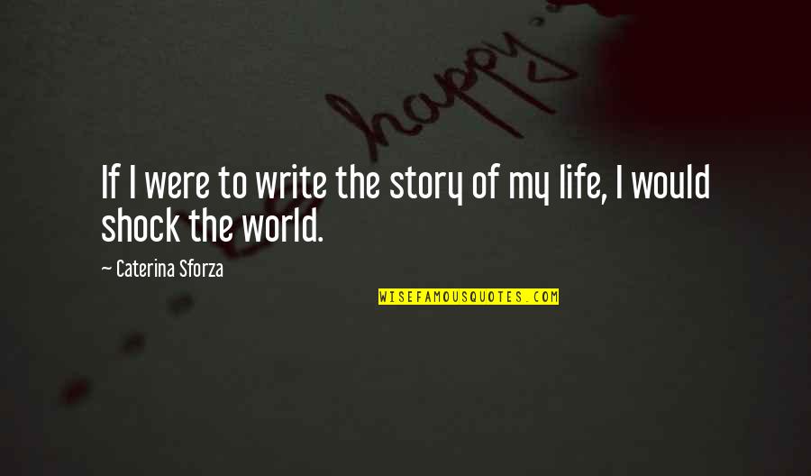 If Life Were Quotes By Caterina Sforza: If I were to write the story of