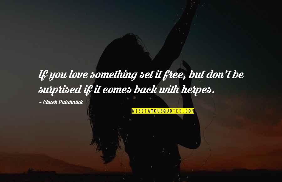 If Love Comes Back Quotes By Chuck Palahniuk: If you love something set it free, but