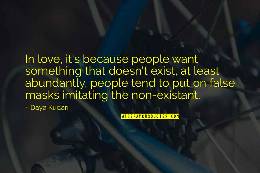 If Love Doesn't Exist Quotes By Daya Kudari: In love, it's because people want something that