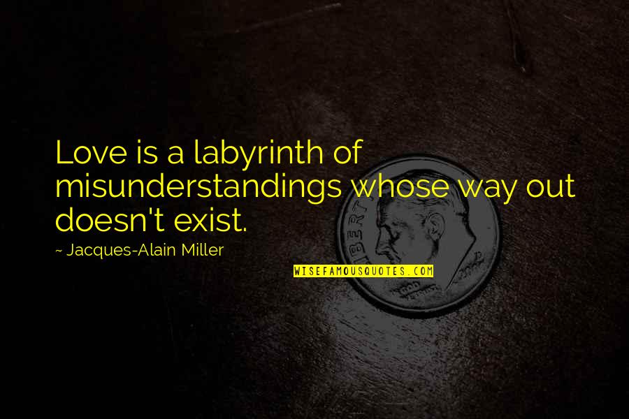 If Love Doesn't Exist Quotes By Jacques-Alain Miller: Love is a labyrinth of misunderstandings whose way