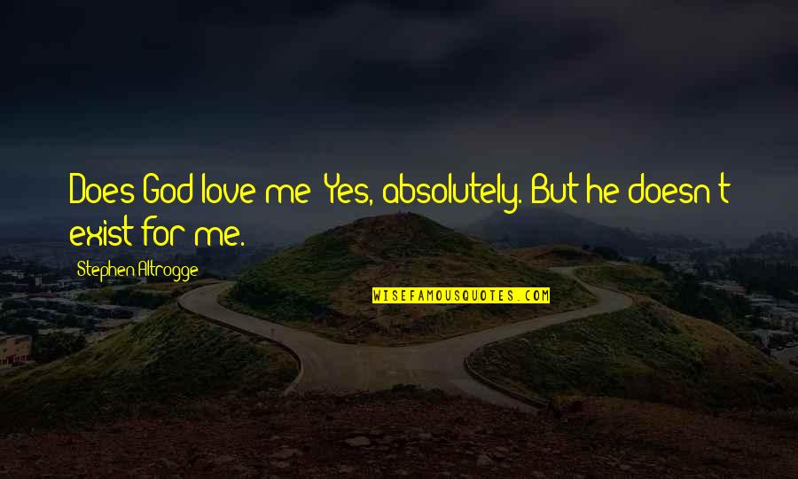 If Love Doesn't Exist Quotes By Stephen Altrogge: Does God love me? Yes, absolutely. But he