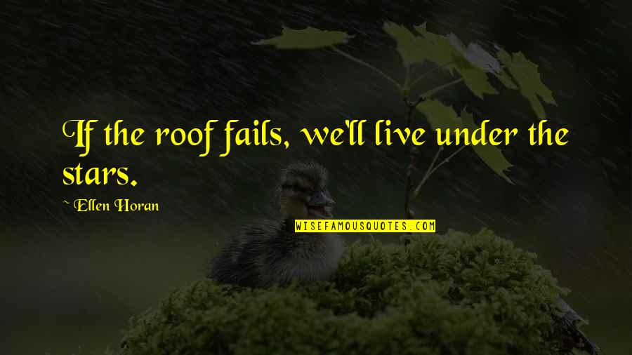 If Love Fails Quotes By Ellen Horan: If the roof fails, we'll live under the