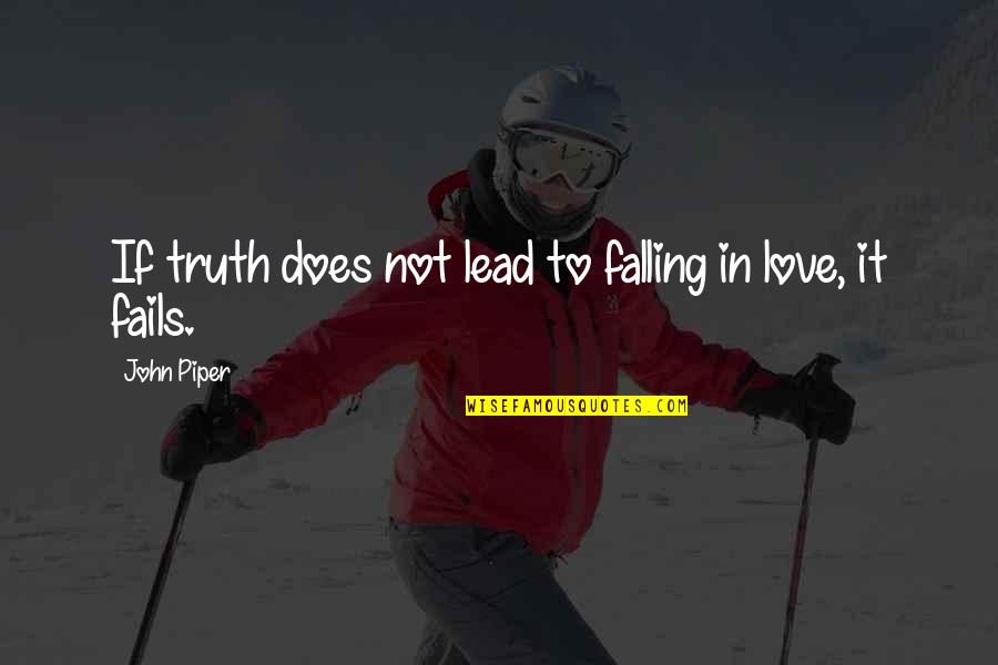 If Love Fails Quotes By John Piper: If truth does not lead to falling in