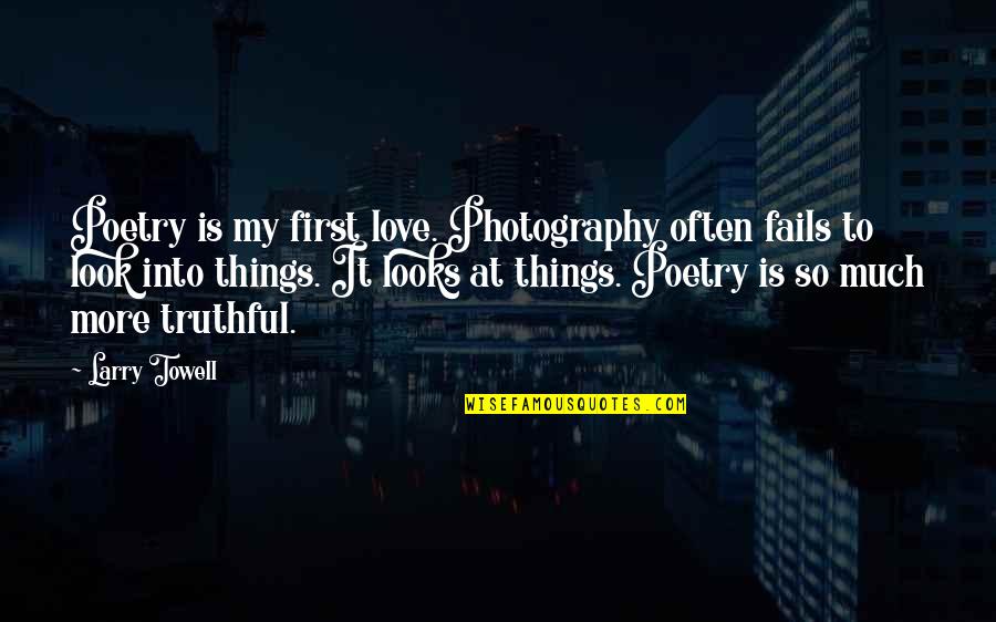 If Love Fails Quotes By Larry Towell: Poetry is my first love. Photography often fails