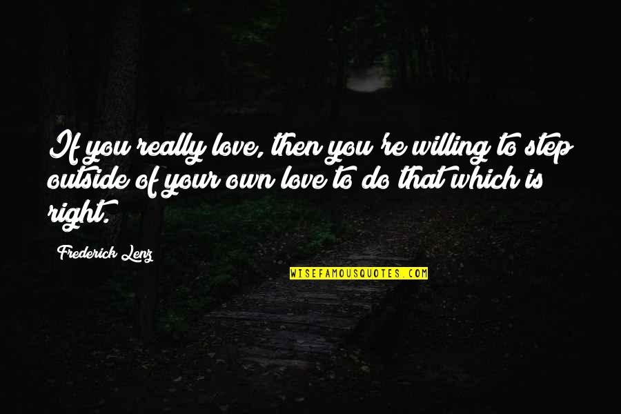 If Love Is Quotes By Frederick Lenz: If you really love, then you're willing to If Love Is Quotes By Frederick Lenz: If you really love, then you're willing to