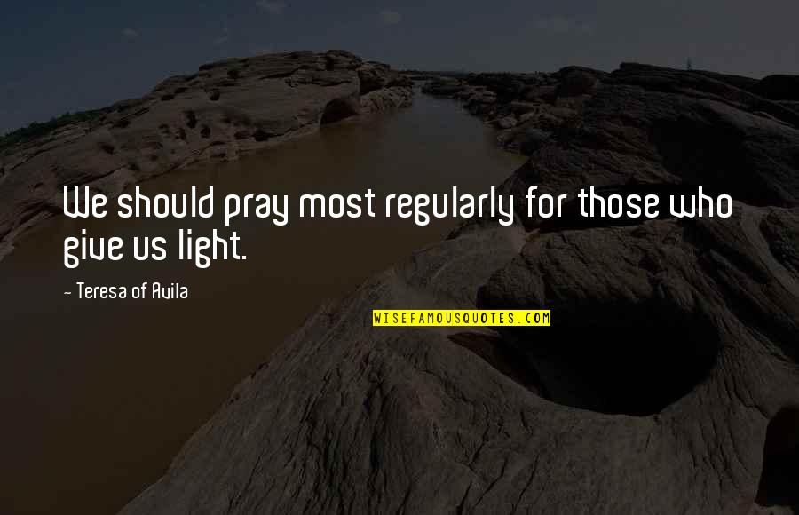If Loving You Is Wrong I Dont Want To Be Right Quotes By Teresa Of Avila: We should pray most regularly for those who If Loving You Is Wrong I Dont Want To Be Right Quotes By Teresa Of Avila: We should pray most regularly for those who