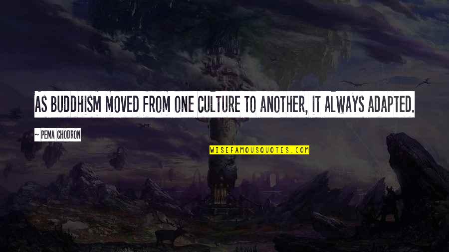 If Loving You Is Wrong Quotes By Pema Chodron: As Buddhism moved from one culture to another,
