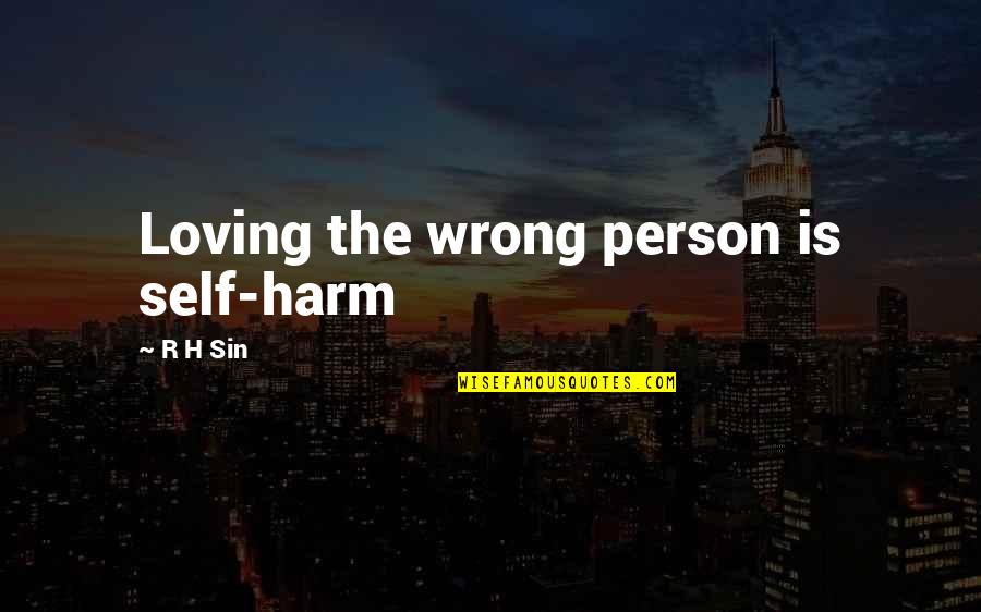 If Loving You Is Wrong Quotes By R H Sin: Loving the wrong person is self-harm