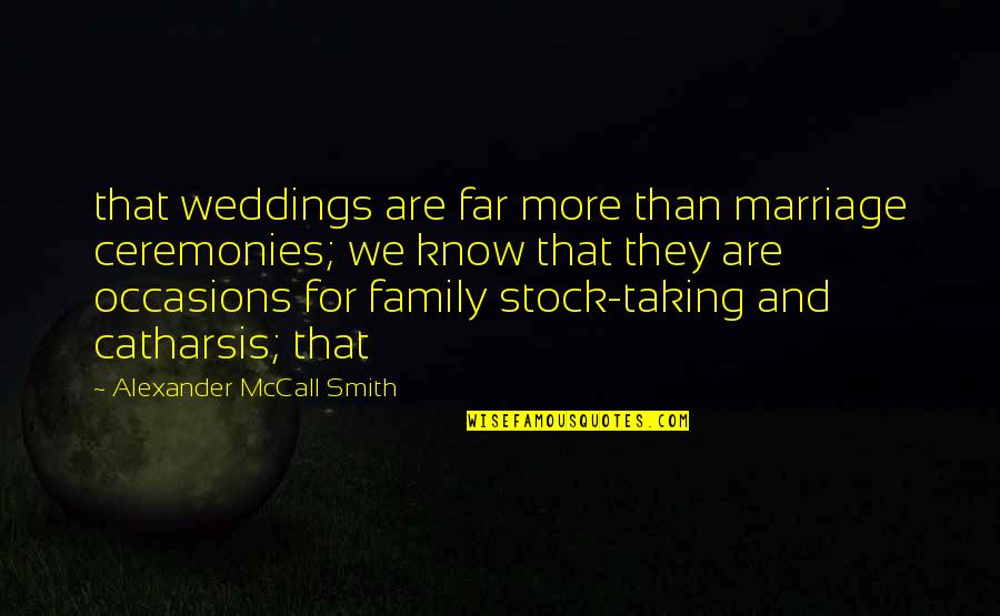 If Loving You Wrong Quotes By Alexander McCall Smith: that weddings are far more than marriage ceremonies;