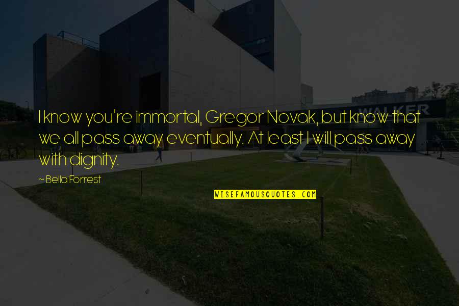 If Lucy Fell Memorable Quotes By Bella Forrest: I know you're immortal, Gregor Novak, but know
