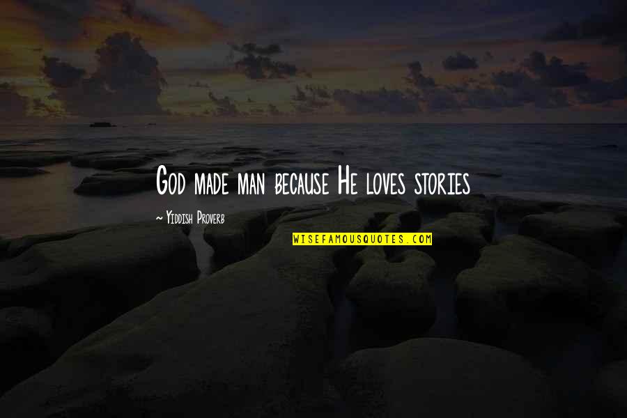 If Man Loves You Quotes By Yiddish Proverb: God made man because He loves stories