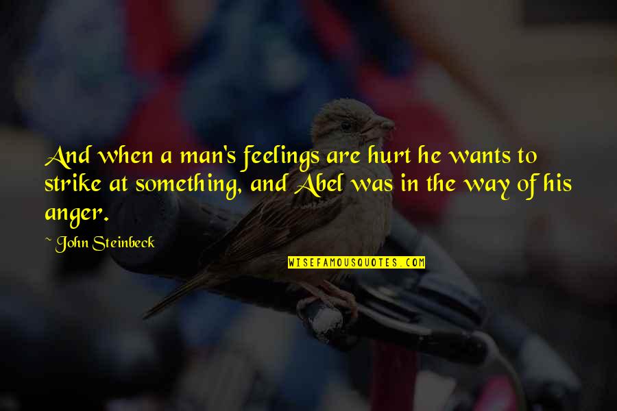 If Man Wants You Quotes By John Steinbeck: And when a man's feelings are hurt he