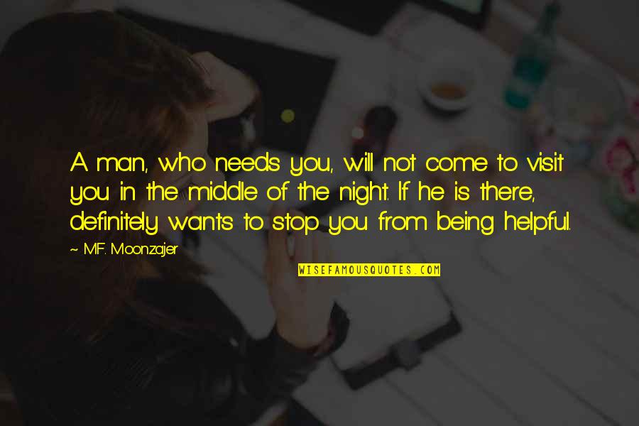 If Man Wants You Quotes By M.F. Moonzajer: A man, who needs you, will not come