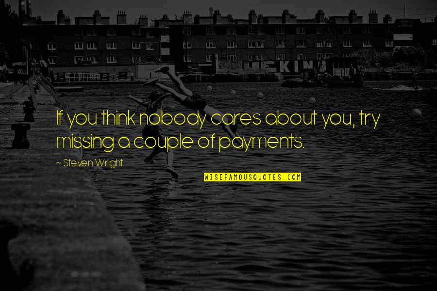 If Missing You Quotes By Steven Wright: If you think nobody cares about you, try