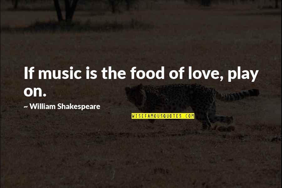 If Music Be The Food Of Love Play On Quotes By William Shakespeare: If music is the food of love, play If Music Be The Food Of Love Play On Quotes By William Shakespeare: If music is the food of love, play