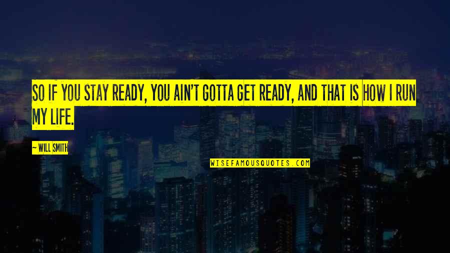 If My Life Quotes By Will Smith: So if you stay ready, you ain't gotta