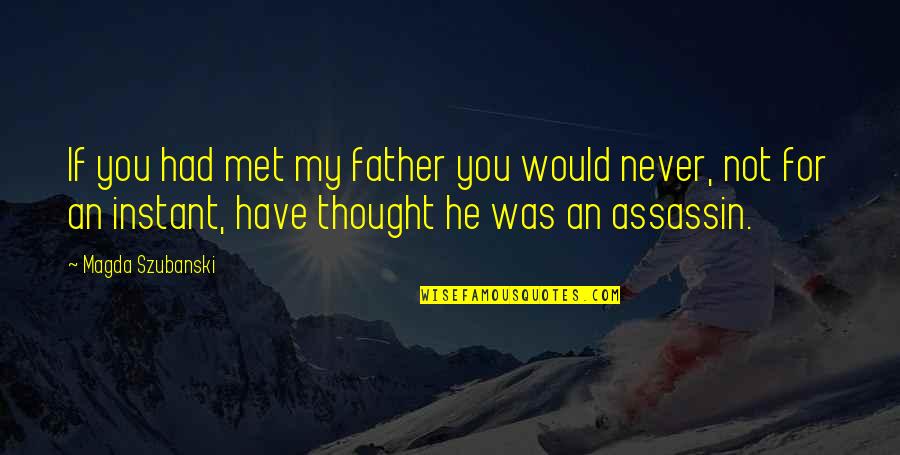 If Never Met You Quotes By Magda Szubanski: If you had met my father you would