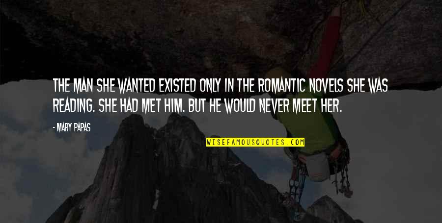 If Never Met You Quotes By Mary Papas: The man she wanted existed only in the