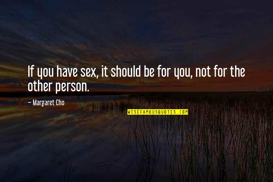 If Not For You Quotes By Margaret Cho: If you have sex, it should be for